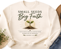 Small Seeds. Big Faith Sweatshirt